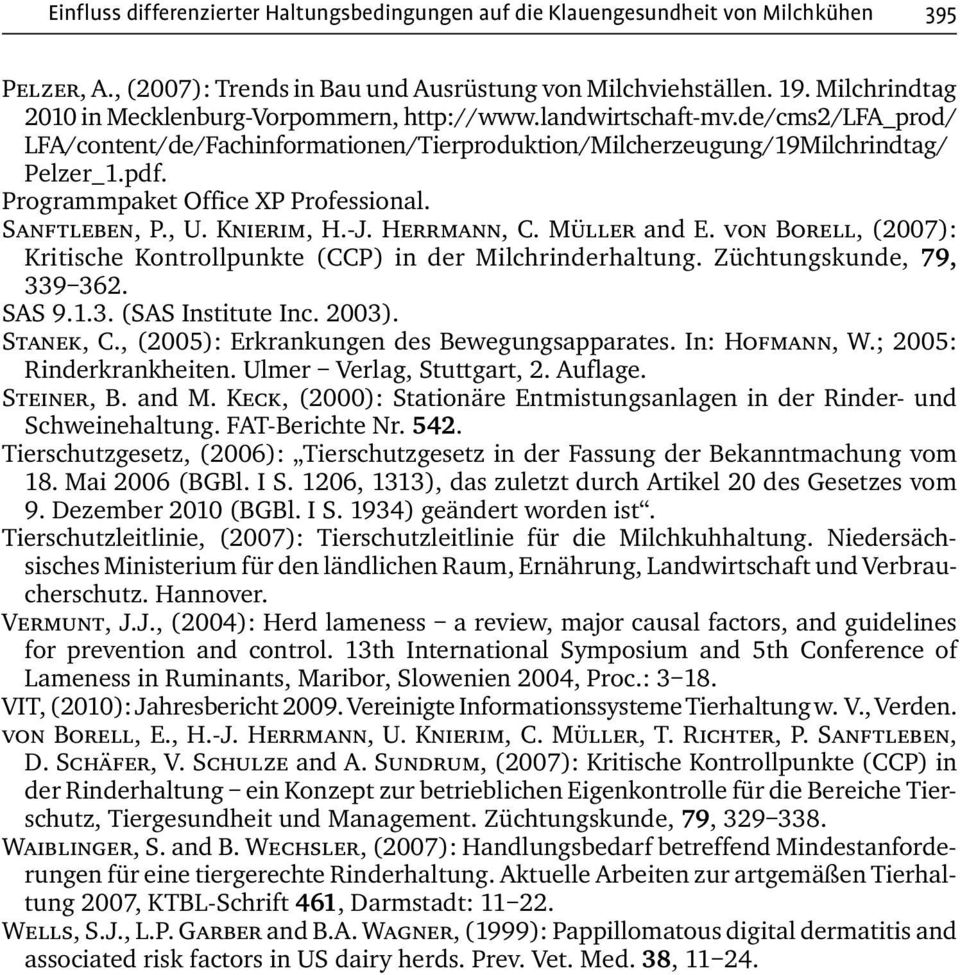 Programmpaket Office XP Professional. Sanftleben, P., U. Knierim, H.-J. Herrmann, C. Müller and E. von Borell, (2007): Kritische Kontrollpunkte (CCP) in der Milchrinderhaltung.