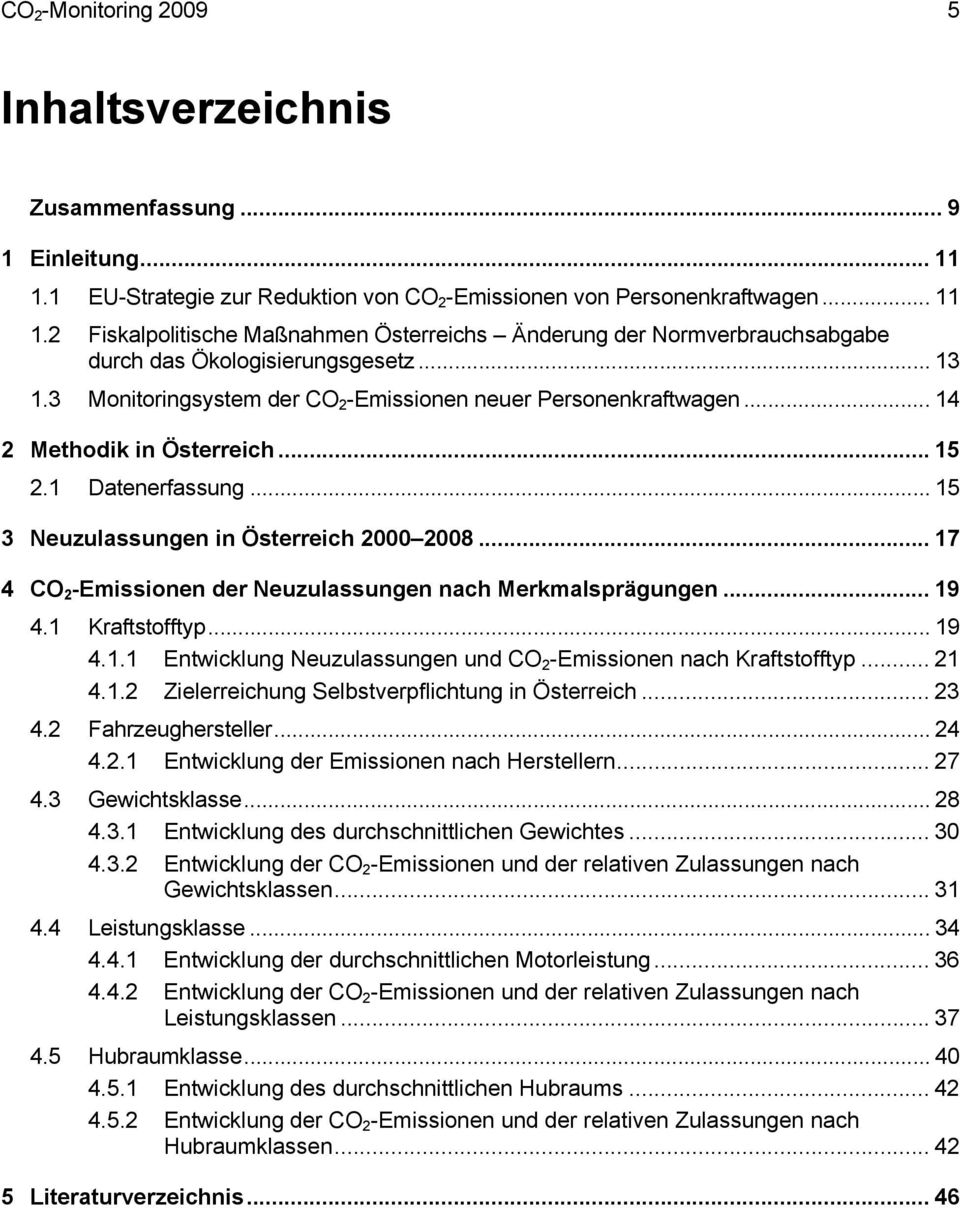 .. 17 4 CO 2 -Emissionen der Neuzulassungen nach Merkmalsprägungen... 19 4.1 Kraftstofftyp... 19 4.1.1 Entwicklung Neuzulassungen und CO 2 -Emissionen nach Kraftstofftyp... 21 4.1.2 Zielerreichung Selbstverpflichtung in Österreich.