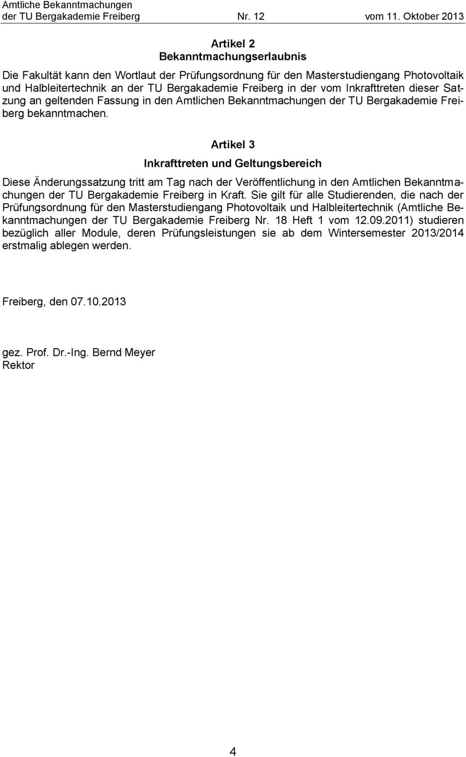 vom Inkrafttreten dieser Satzung an geltenden Fassung in den Amtlichen Bekanntmachungen der TU Bergakademie Freiberg bekanntmachen.