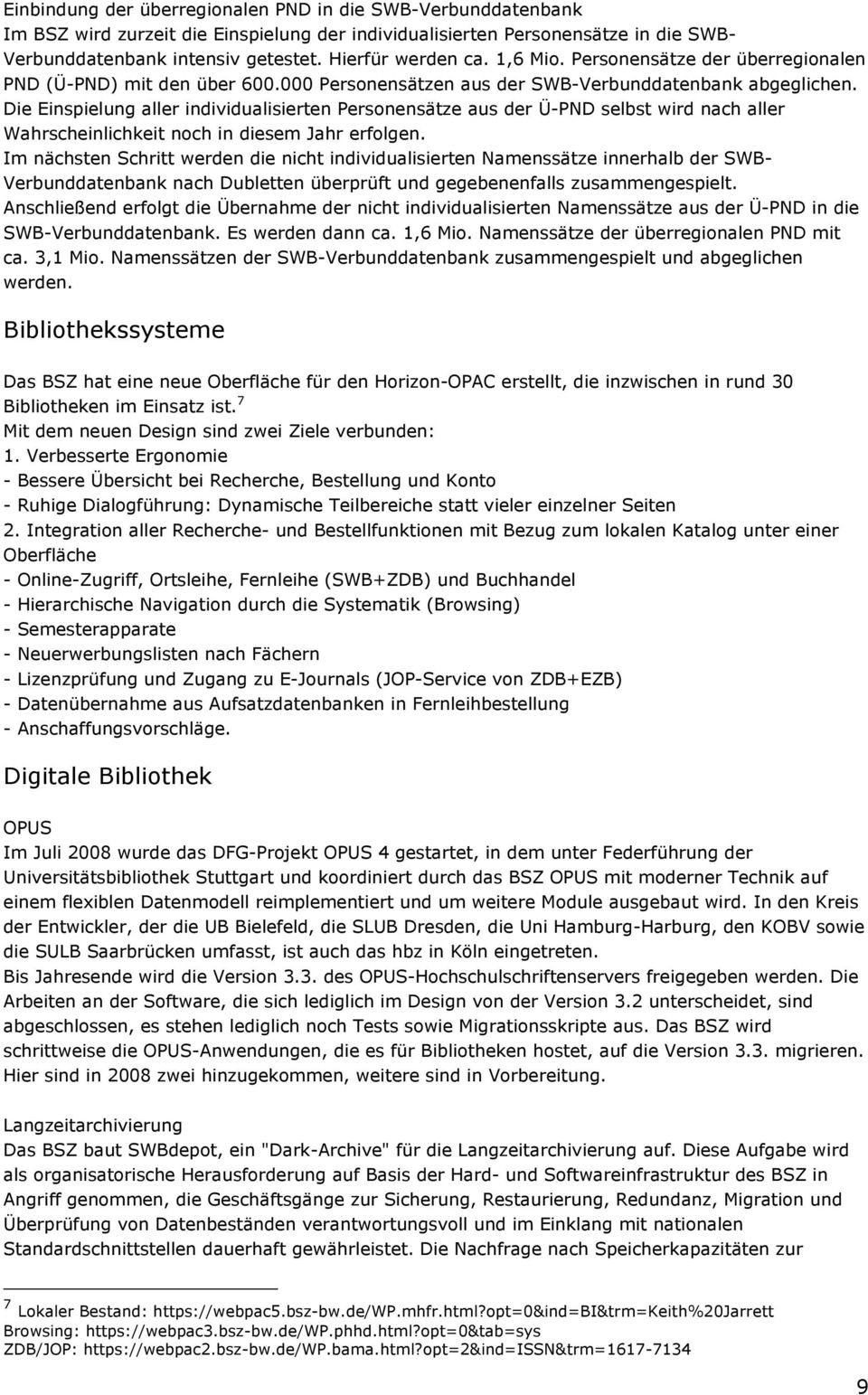 Die Einspielung aller individualisierten Personensätze aus der Ü-PND selbst wird nach aller Wahrscheinlichkeit noch in diesem Jahr erfolgen.