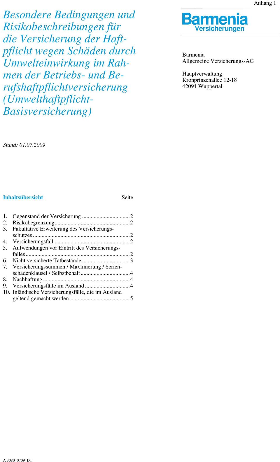 Gegenstand der Versicherung...2 2. Risikobegrenzung...2 3. Fakultative Erweiterung des Versicherungsschutzes...2 4. Versicherungsfall...2 5. Aufwendungen vor Eintritt des Versicherungsfalles...2 6.