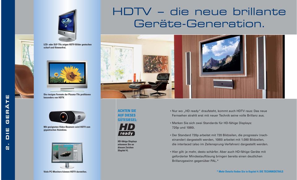 Nur wo HD ready draufsteht, kommt auch HDTV raus: Das neue Fernsehen strahlt erst mit neuer Technik seine volle Brillanz aus. Merken Sie sich zwei Standards für HD-fähige Displays: 720p und 1080i.