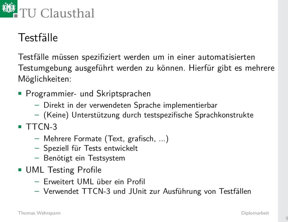 (Keine) Unterstützung durch testspezifische Sprachkonstrukte TTCN-3 Mehrere Formate (Text, grafisch,.