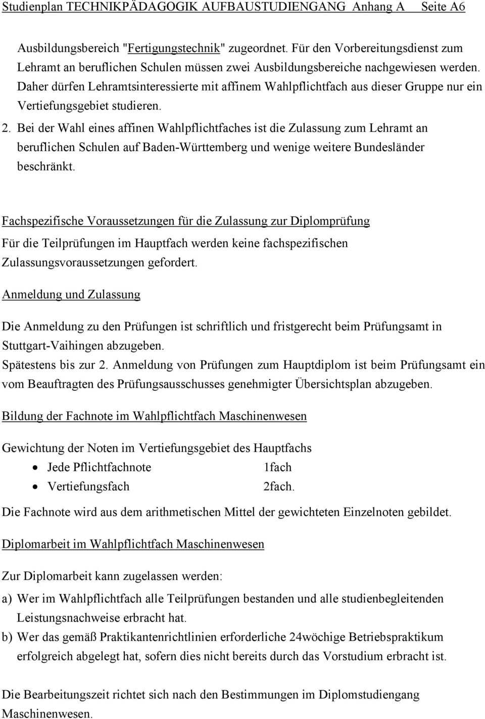 Bei der Wahl eines affinen Wahlpflichtfaches ist die Zulassung zum Lehramt an beruflichen Schulen auf Baden-Württemberg und wenige weitere Bundesländer beschränkt.