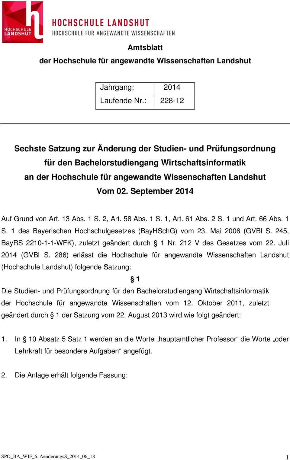 September 2014 Auf Grund von Art. 13 Abs. 1 S. 2, Art. 58 Abs. 1 S. 1, Art. 61 Abs. 2 S. 1 und Art. 66 Abs. 1 S. 1 des Bayerischen Hochschulgesetzes (BayHSchG) vom 23. Mai 2006 (GVBl S.