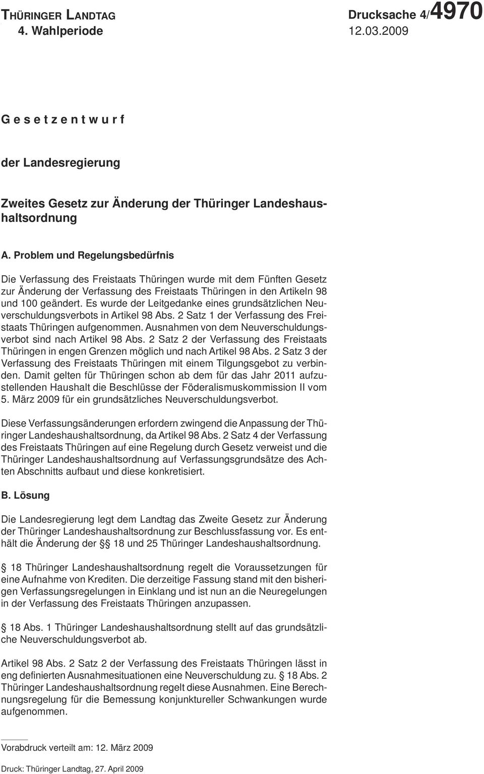 Problem und Regelungsbedürfnis Die Verfassung des Freistaats Thüringen wurde mit dem Fünften Gesetz zur Änderung der Verfassung des Freistaats Thüringen in den Artikeln 98 und 100 geändert.