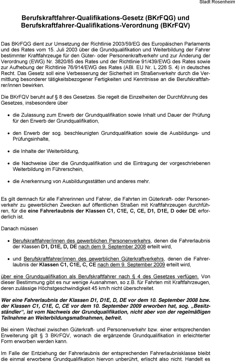 3820/85 des Rates und der Richtlinie 91/439/EWG des Rates sowie zur Aufhebung der Richtlinie 76/914/EWG des Rates (ABl. EU Nr. L 226 S. 4) in deutsches Recht.