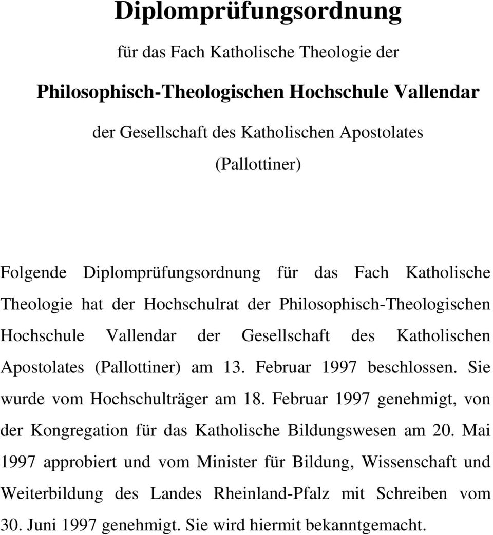 Apostolates (Pallottiner) am 13. Februar 1997 beschlossen. Sie wurde vom Hochschulträger am 18.