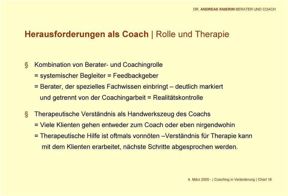 Verständnis als Handwerkszeug des Coachs = Viele Klienten gehen entweder zum Coach oder eben nirgendwohin = Therapeutische Hilfe ist oftmals
