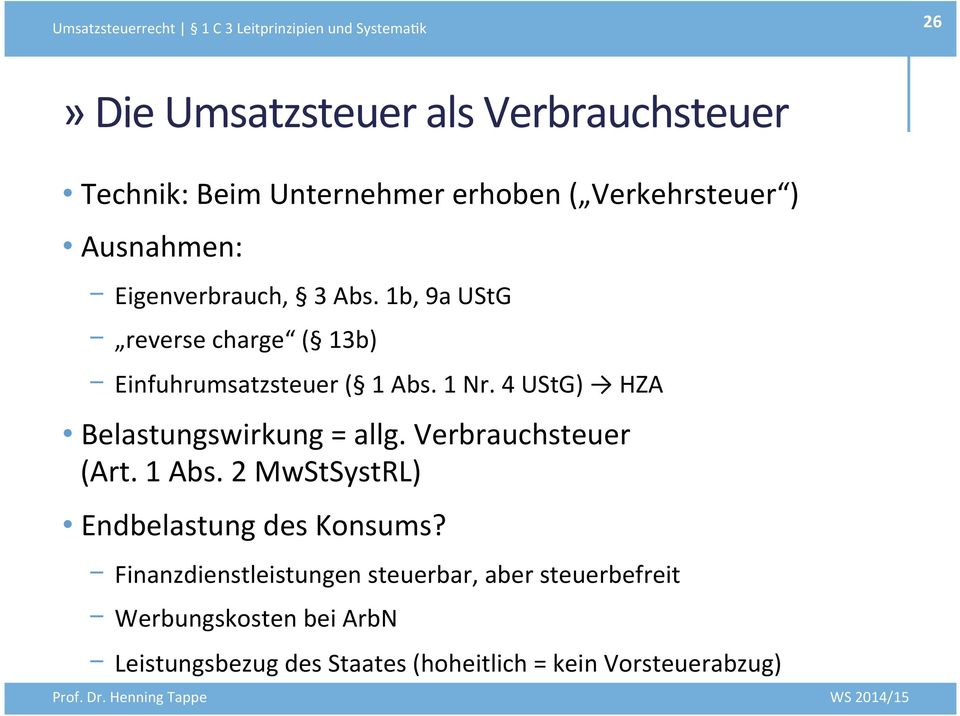 1b, 9a UStG - reverse charge ( 13b) - Einfuhrumsatzsteuer ( 1 Abs. 1 Nr. 4 UStG) HZA Belastungswirkung = allg.