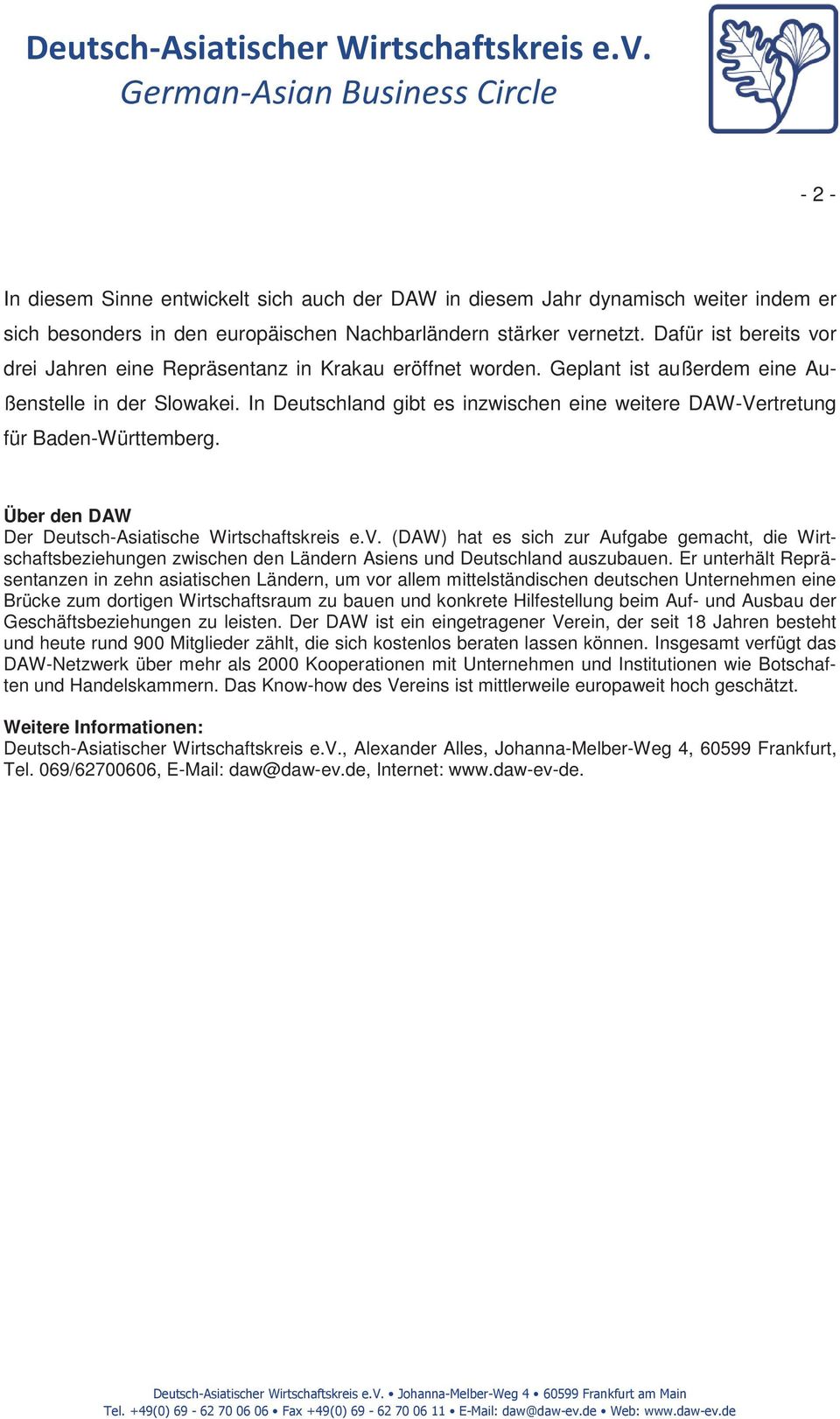 In Deutschland gibt es inzwischen eine weitere DAW-Vertretung für Baden-Württemberg. Über den DAW Der Deutsch-Asiatische Wirtschaftskreis e.v.