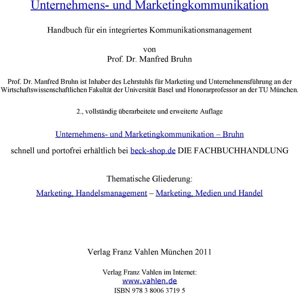 Manfred Bruhn ist Inhaber des Lehrstuhls für Marketing und Unternehmensführung an der Wirtschaftswissenschaftlichen Fakultät der Universität Basel und Honorarprofessor