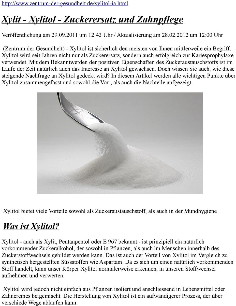 Xylitol wird seit Jahren nicht nur als Zuckerersatz, sondern auch erfolgreich zur Kariesprophylaxe verwendet.