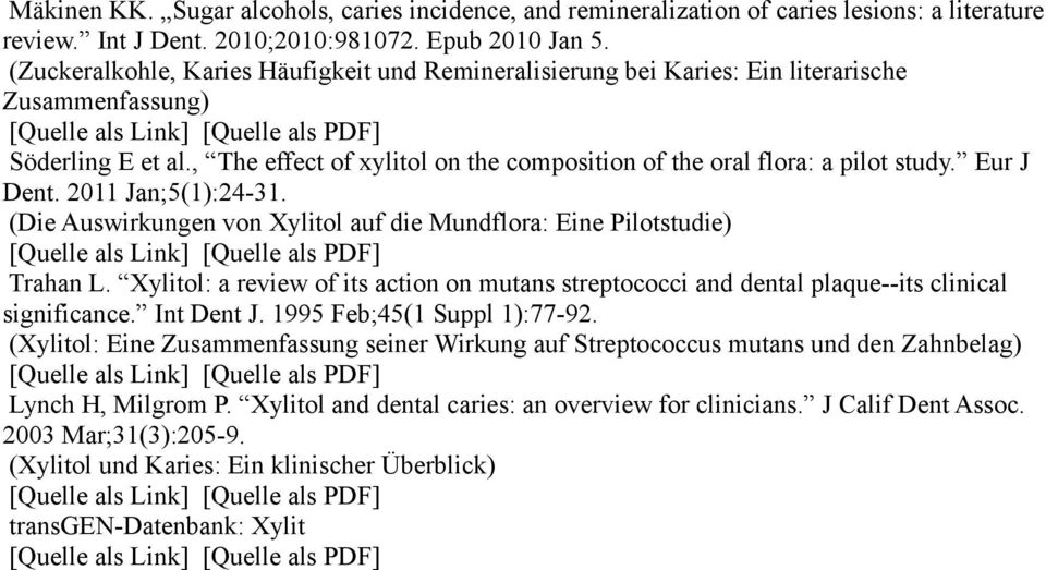 Eur J Dent. 2011 Jan;5(1):24-31. (Die Auswirkungen von Xylitol auf die Mundflora: Eine Pilotstudie) Trahan L.