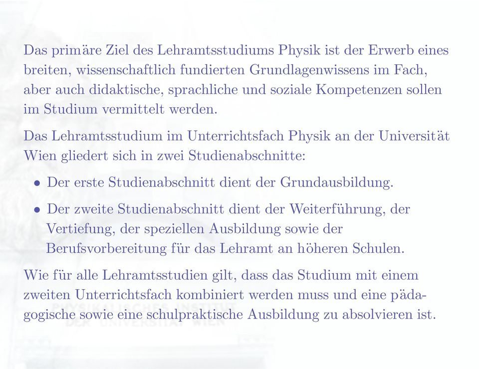 Das Lehramtsstudium im Unterrichtsfach Physik an der Universität Wien gliedert sich in zwei Studienabschnitte: Der erste Studienabschnitt dient der Grundausbildung.