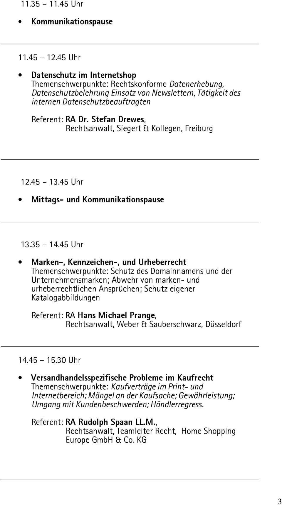 Stefan Drewes, Rechtsanwalt, Siegert & Kollegen, Freiburg 12.45 13.45 Uhr Mittags- und Kommunikationspause 13.35 14.