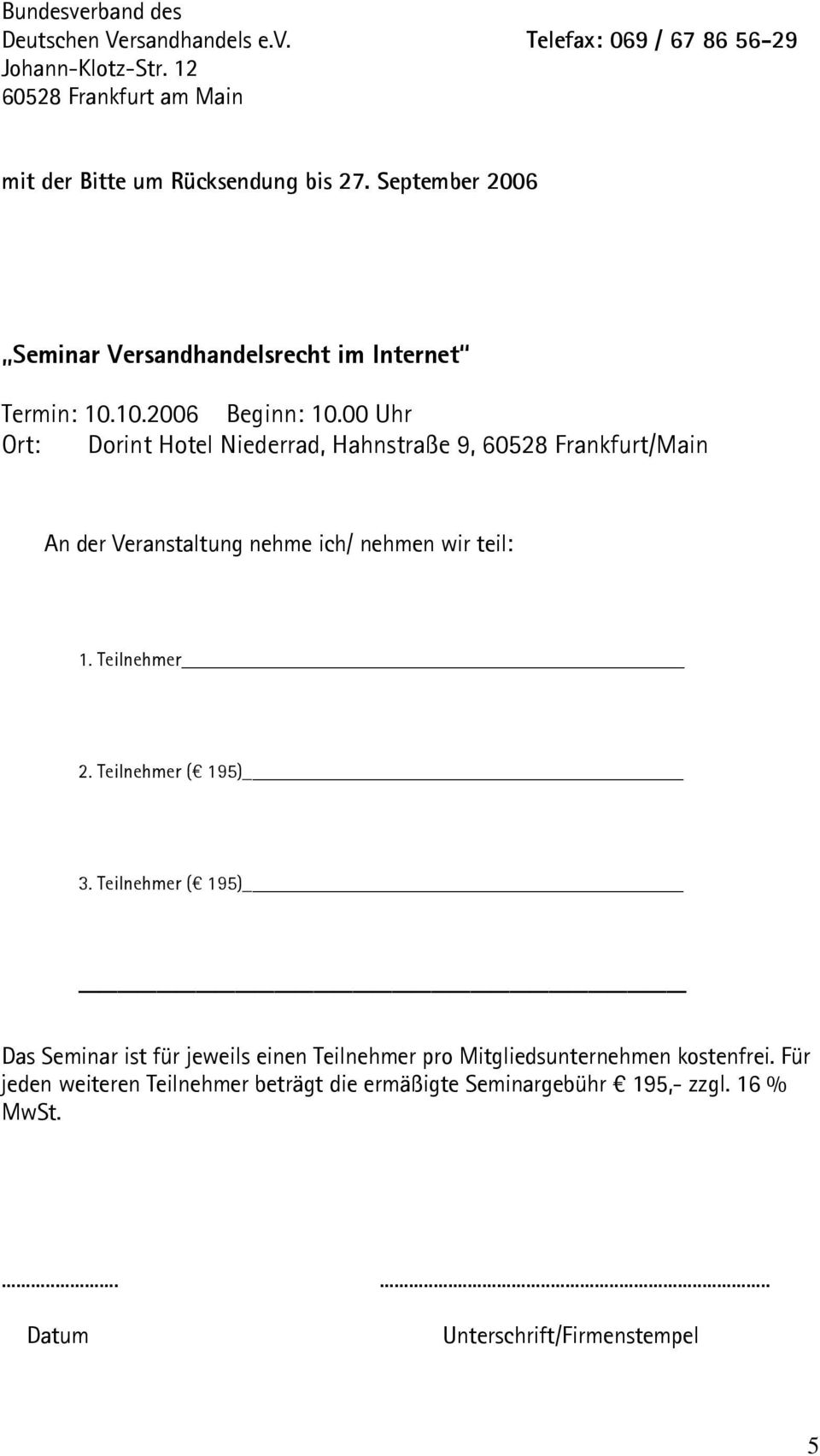 00 Uhr Ort: Dorint Hotel Niederrad, Hahnstraße 9, 60528 Frankfurt/Main An der Veranstaltung nehme ich/ nehmen wir teil: 1. Teilnehmer 2. Teilnehmer ( 195) 3.