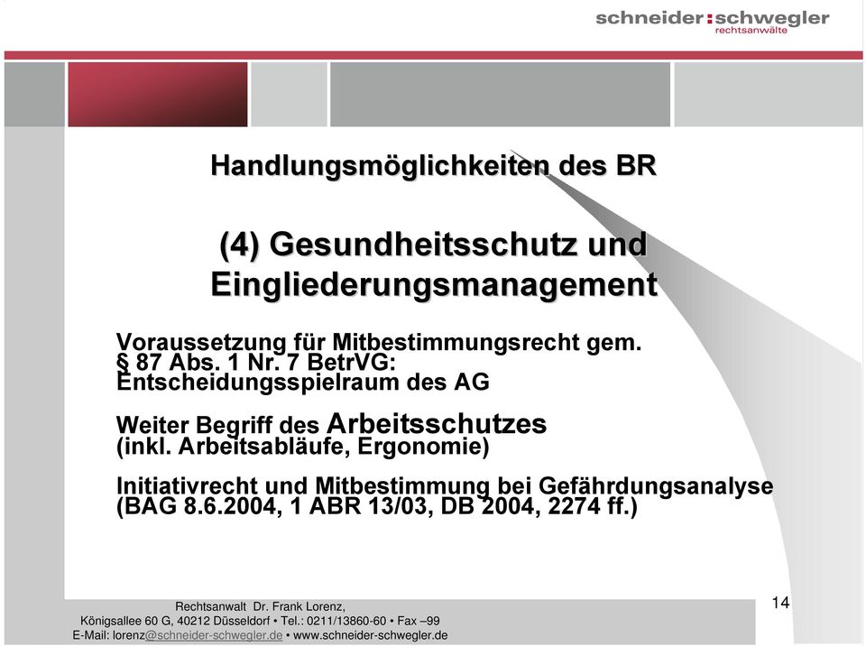7 BetrVG: Entscheidungsspielraum des AG Weiter Begriff des Arbeitsschutzes (inkl.