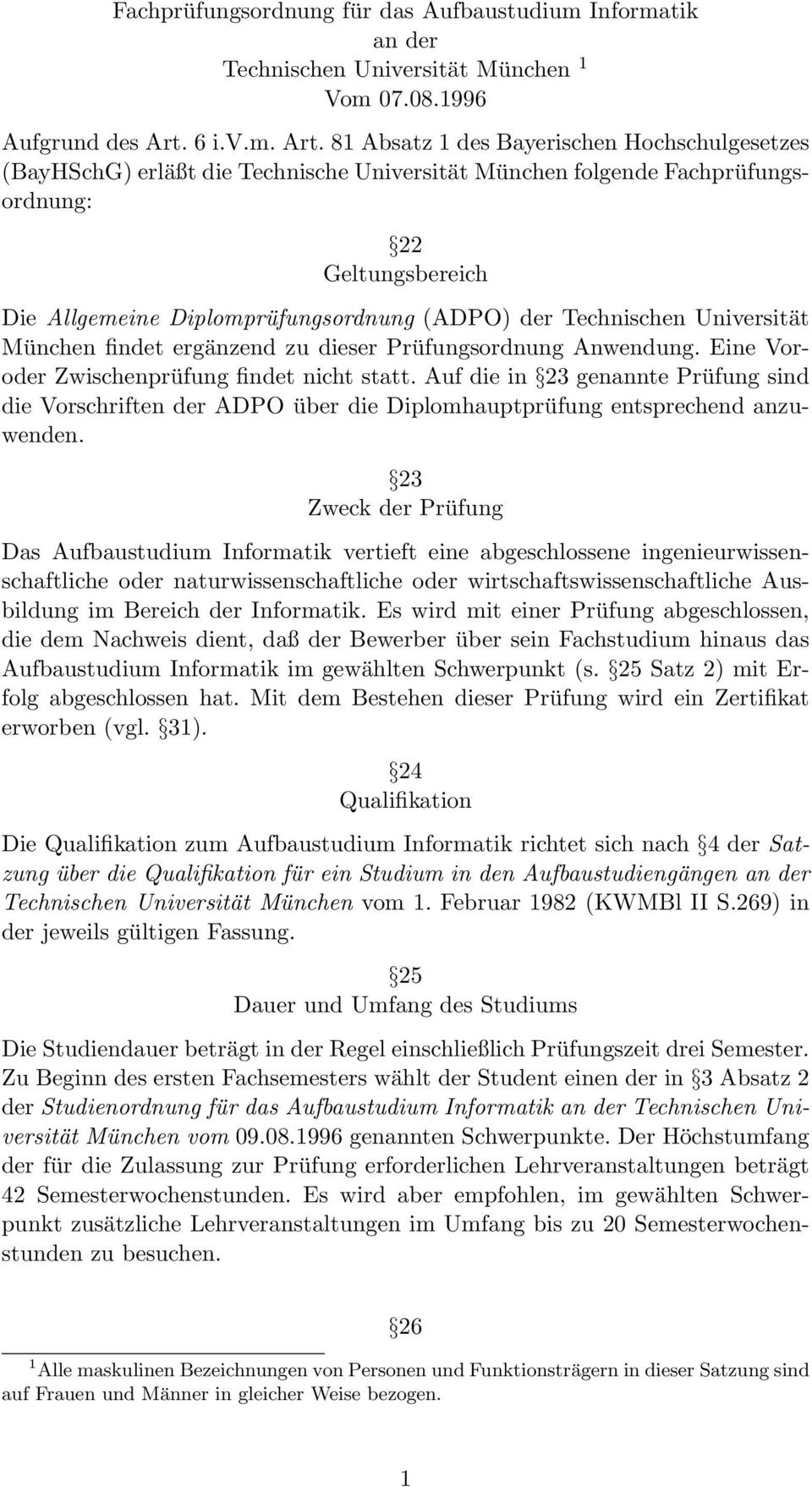 81 Absatz 1 des Bayerischen Hochschulgesetzes (BayHSchG) erläßt die Technische Universität München folgende Fachprüfungsordnung: 22 Geltungsbereich Die Allgemeine Diplomprüfungsordnung (ADPO) der