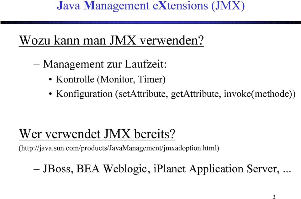 (setattribute, getattribute, invoke(methode)) Wer verwendet JMX bereits?