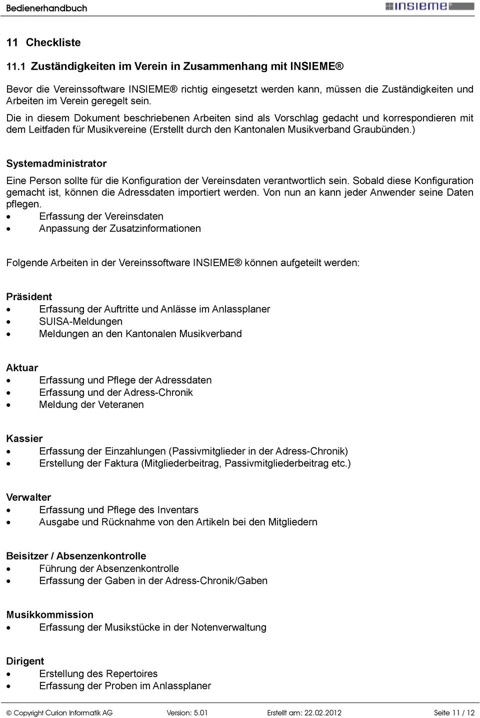 Die in diesem Dokument beschriebenen Arbeiten sind als Vorschlag gedacht und korrespondieren mit dem Leitfaden für Musikvereine (Erstellt durch den Kantonalen Musikverband Graubünden.