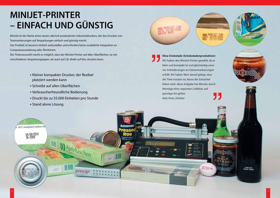 Die Tintenauswahl macht es möglich, dass der MiniJet-Printer auf allen Oberflächen, so wie verschiedener Verpackungstypen, als auch auf z.b. direkt auf Eier, drucken kann.
