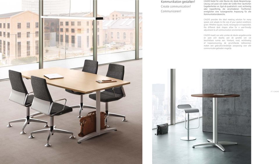 CALDO provides the ideal meeting solution for many spaces and adapts to the size of your spatial conditions given.