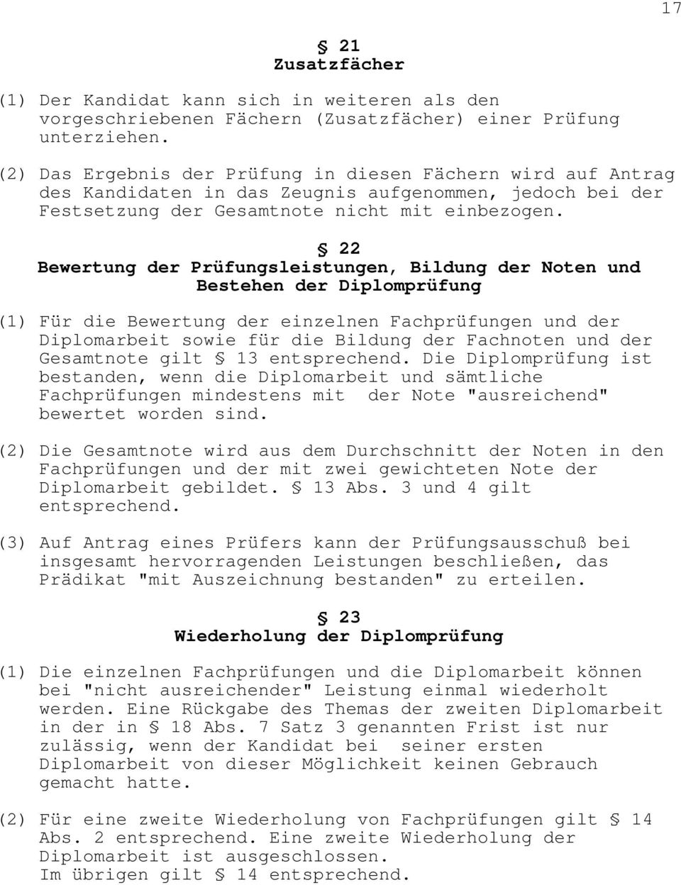 22 Bewertung der Prüfungsleistungen, Bildung der Noten und Bestehen der Diplomprüfung (1) Für die Bewertung der einzelnen Fachprüfungen und der Diplomarbeit sowie für die Bildung der Fachnoten und