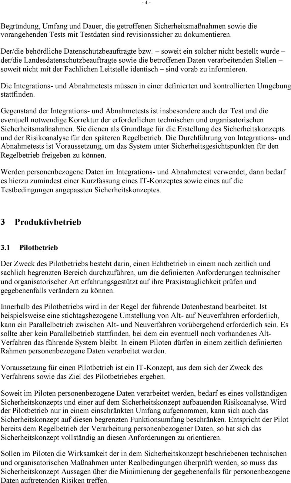 soweit ein solcher nicht bestellt wurde der/die Landesdatenschutzbeauftragte sowie die betroffenen Daten verarbeitenden Stellen soweit nicht mit der Fachlichen Leitstelle identisch sind vorab zu