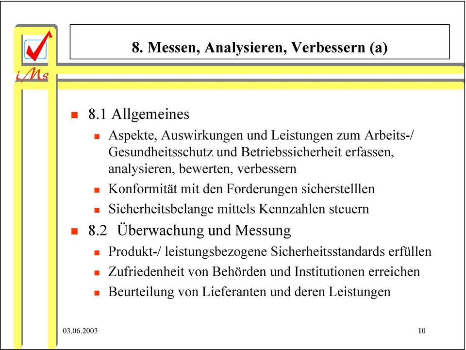 analysieren, bewerten, verbessern Konformität mit den Forderungen sicherstelllen Sicherheitsbelange mittels Kennzahlen