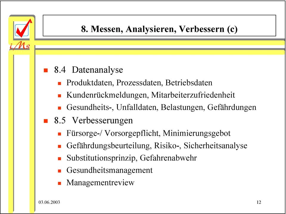 Mitarbeiterzufriedenheit Gesundheits-, Unfalldaten, Belastungen, Gefährdungen 8.