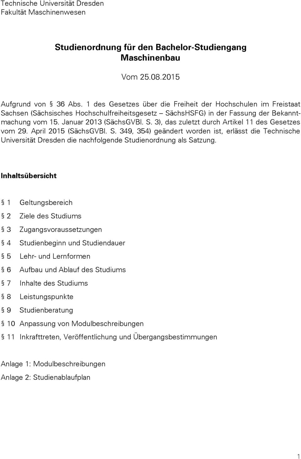 April 2015 (SächsGVBl. S. 349, 354) geändert worden ist, erlässt die Technische Universität Dresden die nachfolgende Studienordnung als Satzung.