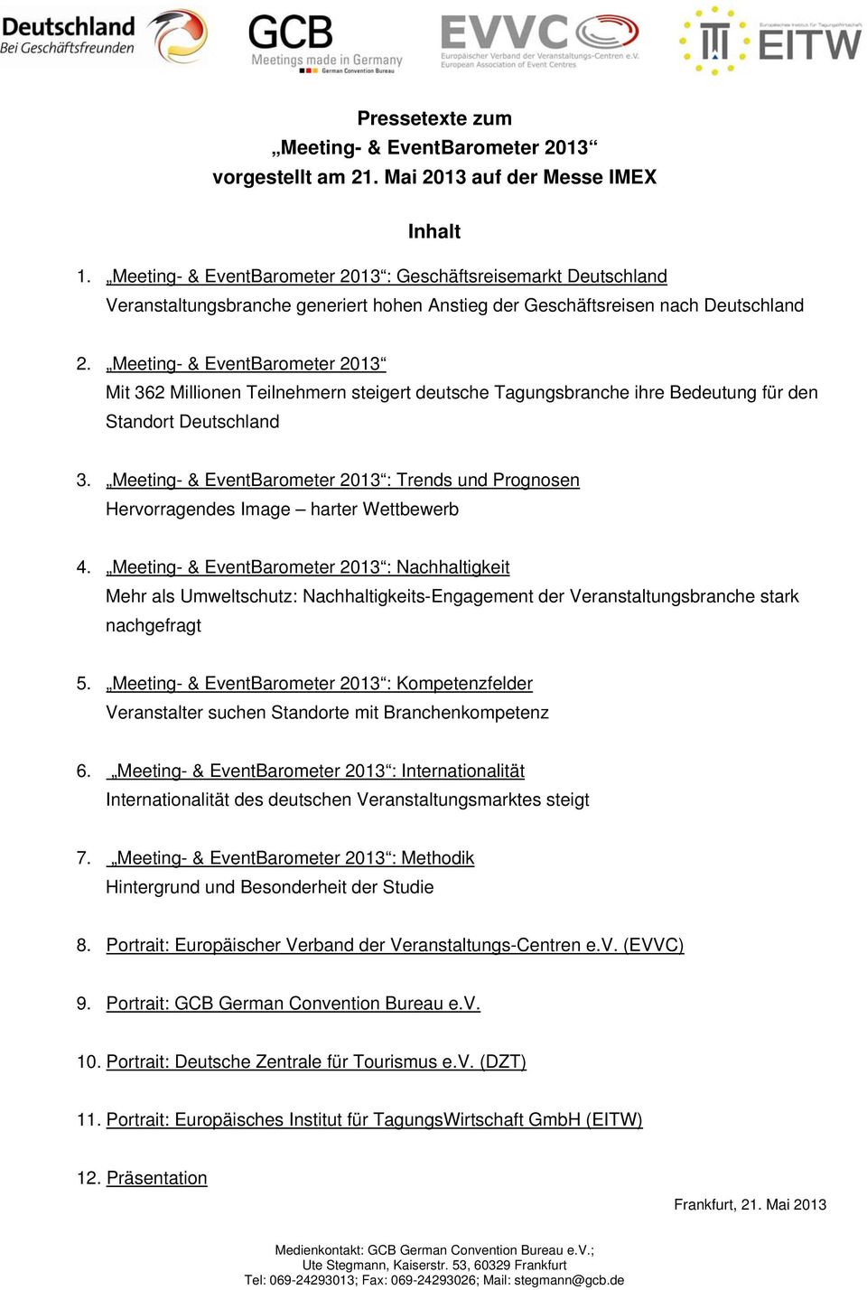 Meeting- & EventBarometer 2013 Mit 362 Millionen Teilnehmern steigert deutsche Tagungsbranche ihre Bedeutung für den Standort Deutschland 3.