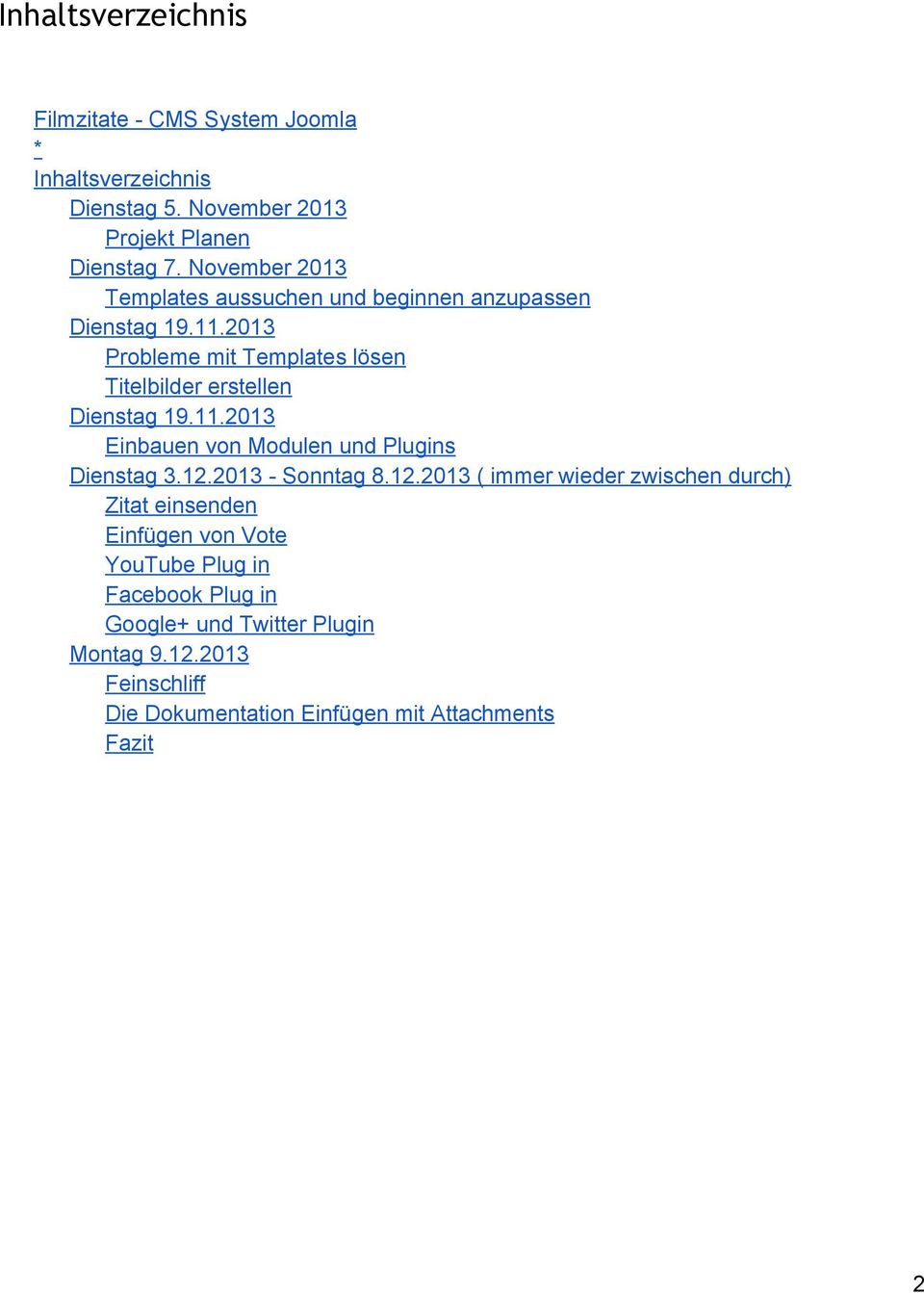 2013 Probleme mit Templates lösen Titelbilder erstellen Dienstag 19.11.2013 Einbauen von Modulen und Plugins Dienstag 3.12.