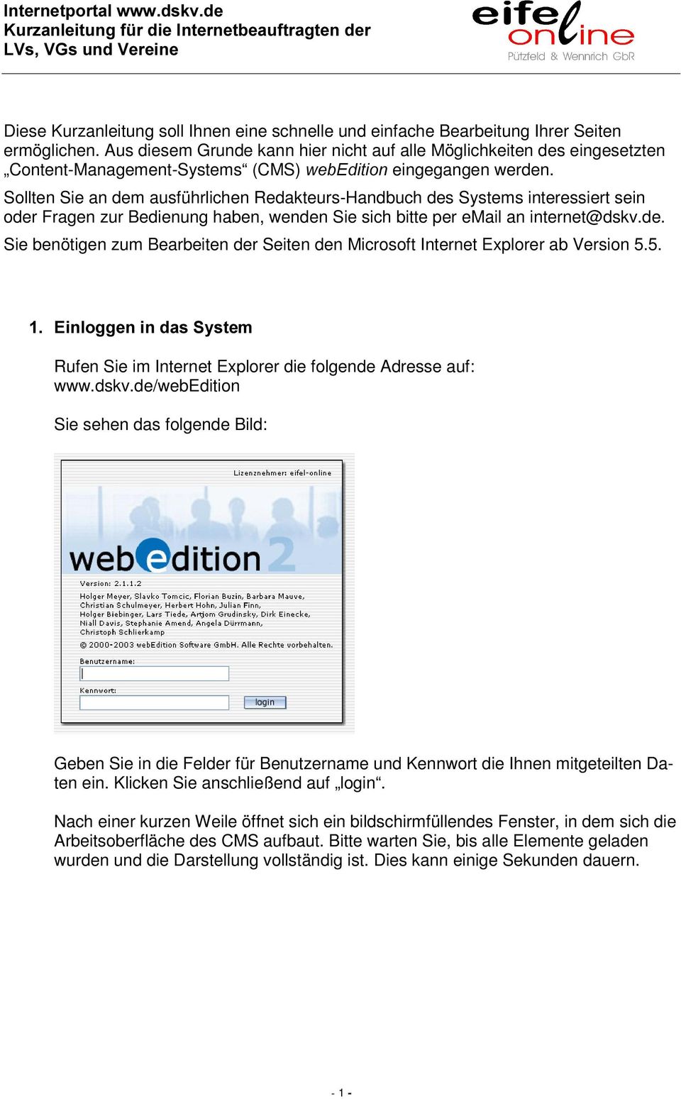 Sollten Sie an dem ausführlichen Redakteurs-Handbuch des Systems interessiert sein oder Fragen zur Bedienung haben, wenden Sie sich bitte per email an internet@dskv.de. Sie benötigen zum Bearbeiten der Seiten den Microsoft Internet Explorer ab Version 5.
