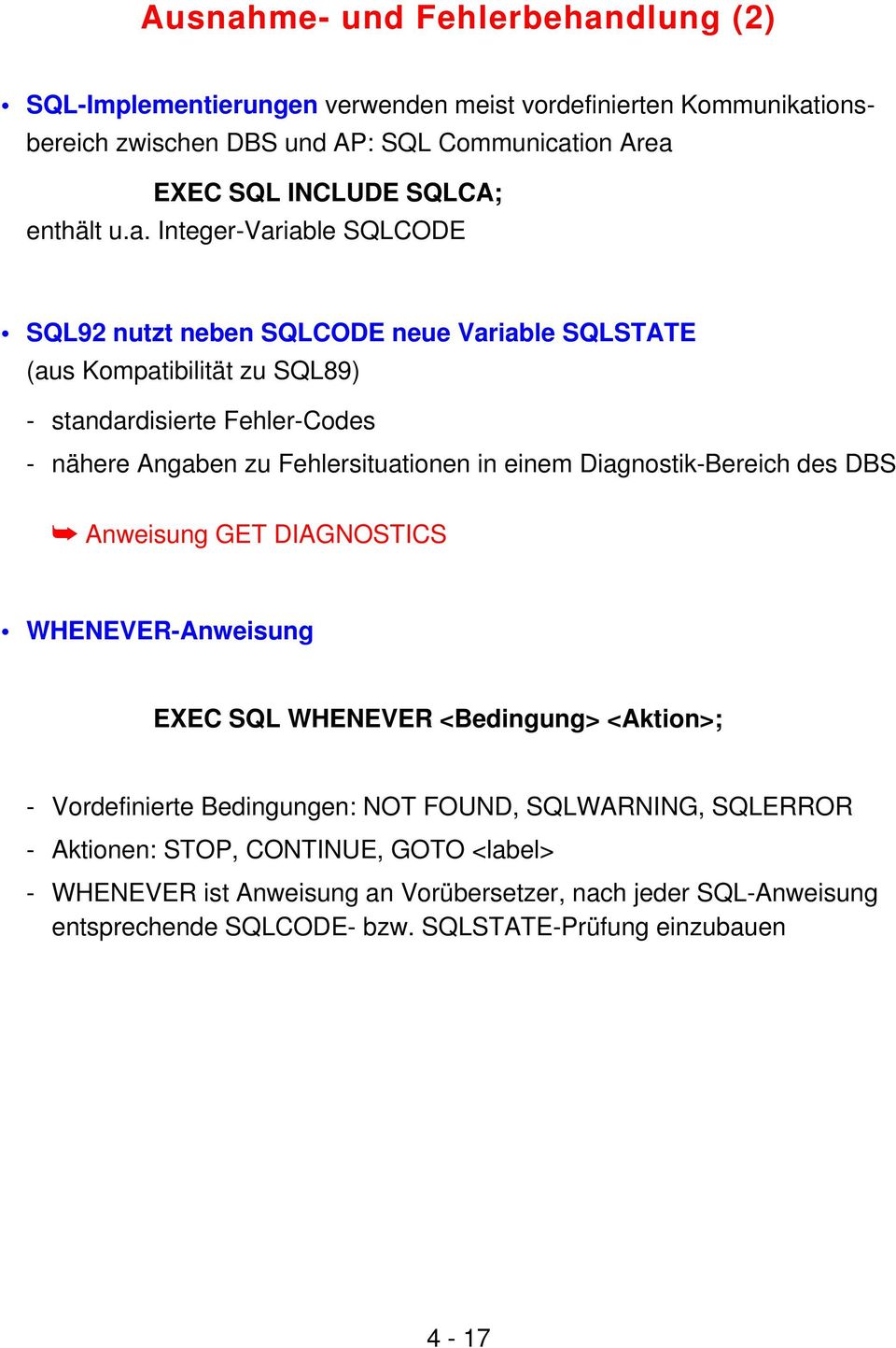 Integer-Variable SQLCODE SQL92 nutzt neben SQLCODE neue Variable SQLSTATE (aus Kompatibilität zu SQL89) - standardisierte Fehler-Codes - nähere Angaben zu Fehlersituationen in