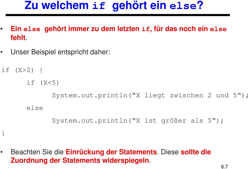 Unser Beispiel entspricht daher: if (X>2) { if (X<5) else System.out.