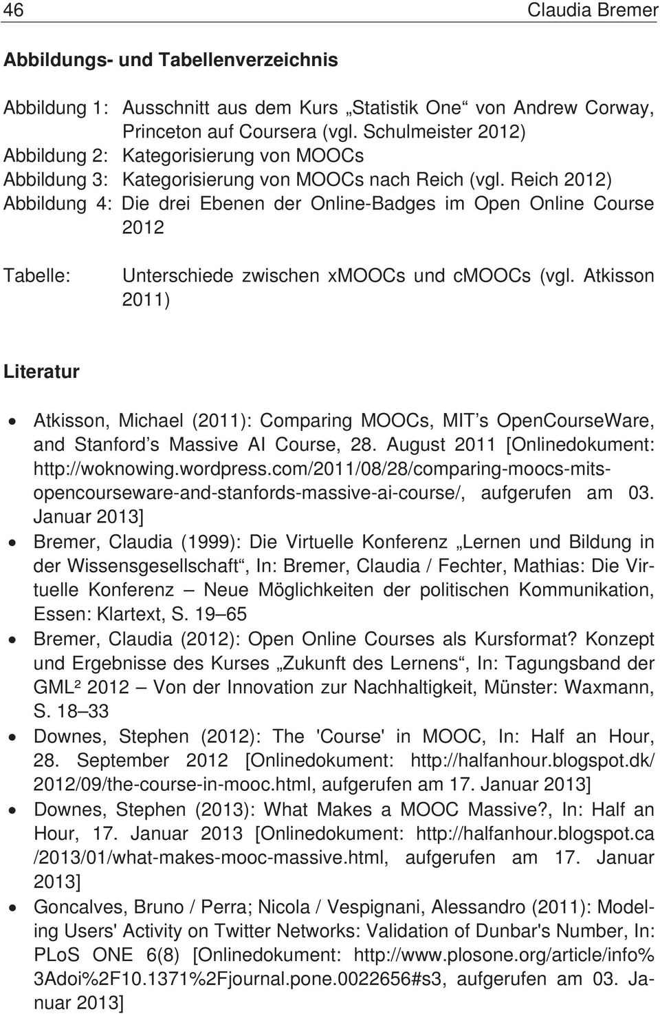 Reich 2012) Abbildung 4: Die drei Ebenen der Online-Badges im Open Online Course 2012 Tabelle: Unterschiede zwischen xmoocs und cmoocs (vgl.