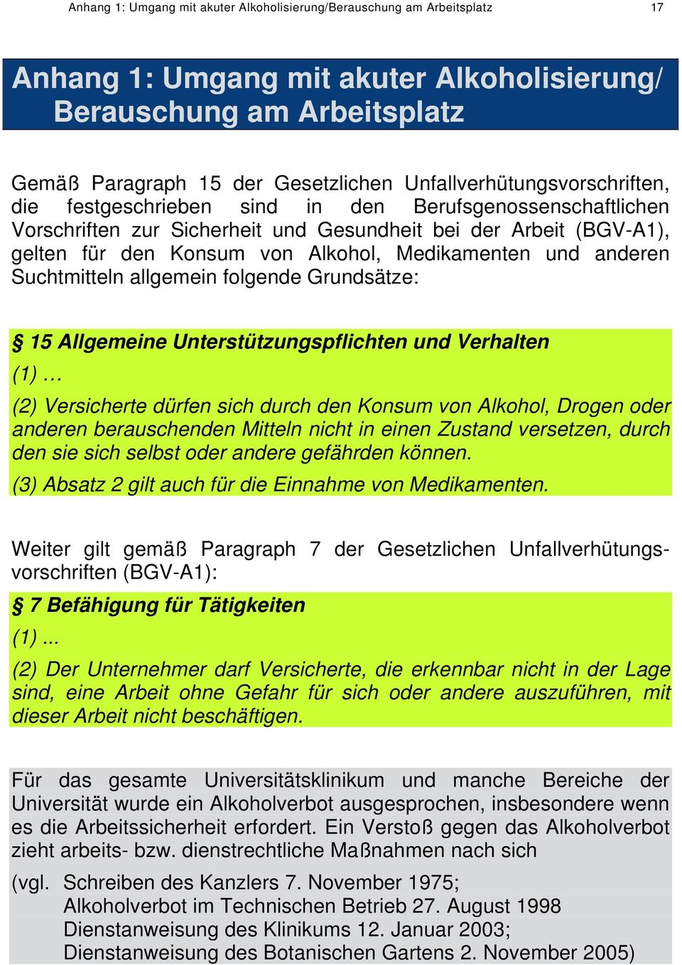 Medikamenten und anderen Suchtmitteln allgemein folgende Grundsätze: 15 Allgemeine Unterstützungspflichten und Verhalten (1) (2) Versicherte dürfen sich durch den Konsum von Alkohol, Drogen oder