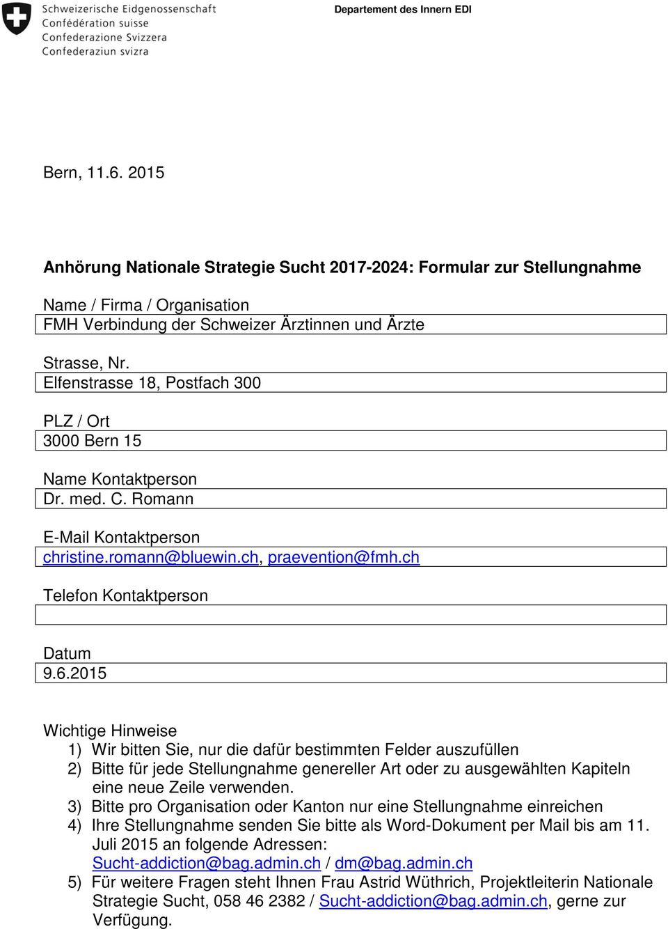 Elfenstrasse 18, Postfach 300 PLZ / Ort 3000 Bern 15 Name Kontaktperson Dr. med. C. Romann E-Mail Kontaktperson christine.romann@bluewin.ch, praevention@fmh.ch Telefon Kontaktperson Datum 9.6.