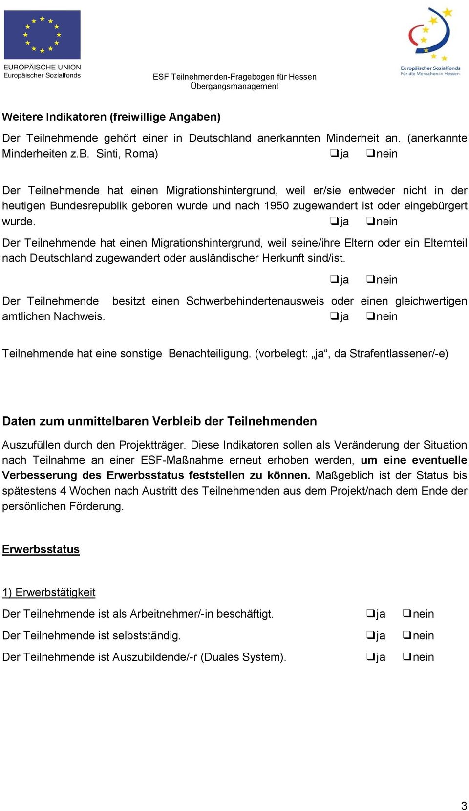 Sinti, Roma) Der Teilnehmende hat einen Migrationshintergrund, weil er/sie entweder nicht in der heutigen Bundesrepublik geboren wurde und nach 1950 zugewandert ist oder eingebürgert wurde.