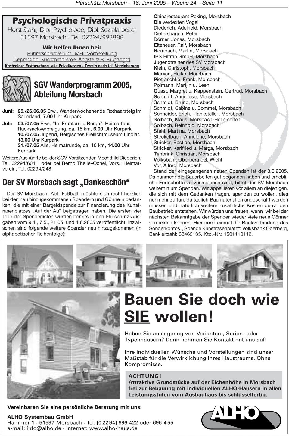 Vereinbarung SGV Wanderprogramm 2005, Abteilung Morsbach Juni: 25./26.06.05 Erw., Wanderwochenende Rothaarsteig im Sauerland, 7.00 Uhr Kurpark Juli: 03./07.05 Erw., Im Frühtau zu Berge, Heimattour, Rucksackverpfelgung, ca.