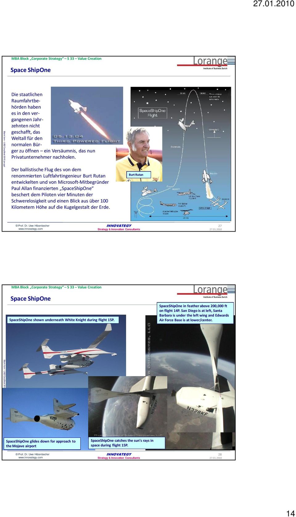 Der ballistische Flug des von dem renommierten Luftfahrtingenieur Burt Rutan entwickelten und von Microsoft-Mitbegründer Paul Allan finanzierten SpaceShipOne beschert dem Piloten vier Minuten der