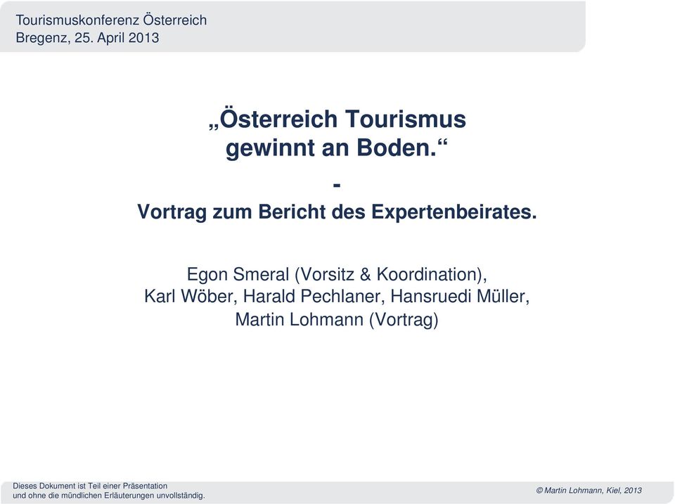 Egon Smeral (Vorsitz & Koordination), Karl Wöber, Harald Pechlaner, Hansruedi Müller, Martin Lohmann