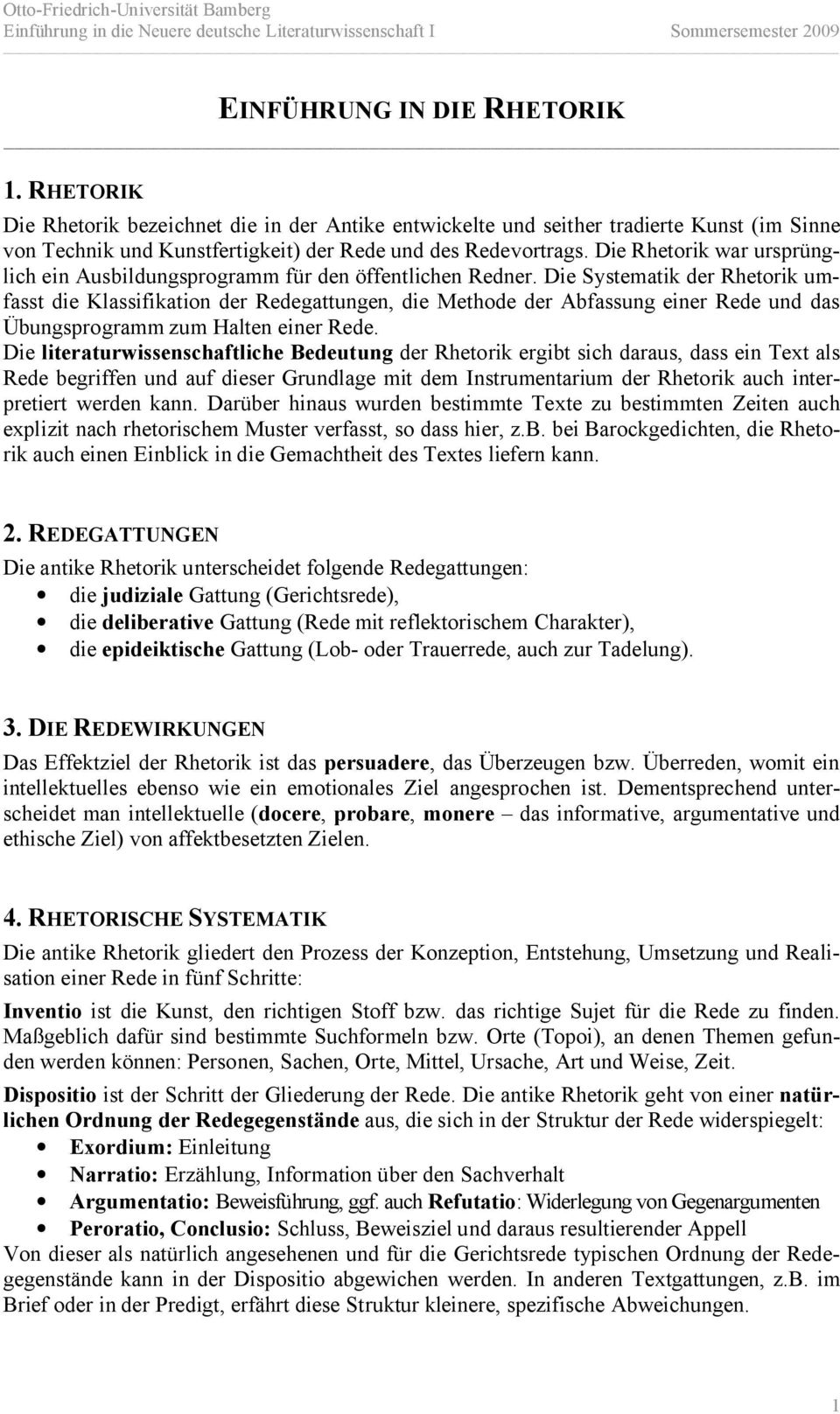 Die Systematik der Rhetorik umfasst die Klassifikation der Redegattungen, die Methode der Abfassung einer Rede und das Übungsprogramm zum Halten einer Rede.