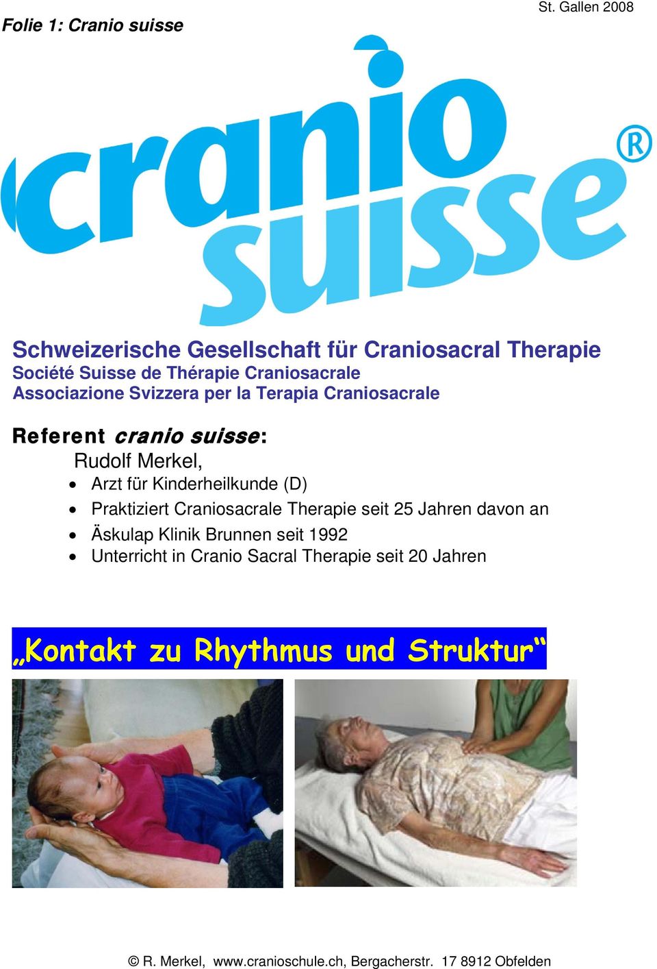 Svizzera per la Terapia Craniosacrale Referent cranio suisse: Rudolf Merkel, Arzt für Kinderheilkunde (D) Praktiziert