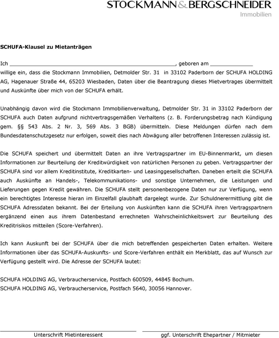 Unabhängig davon wird die Stockmann Immobilienverwaltung, Detmolder Str. 31 in 33102 Paderborn der SCHUFA auch Daten aufgrund nichtvertragsgemäßen Verhaltens (z. B.