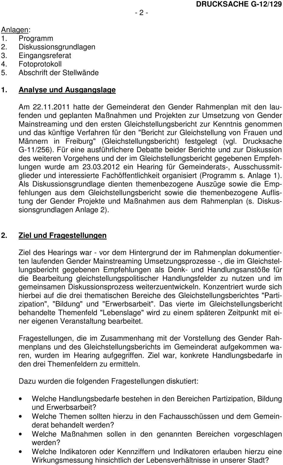 genommen und das künftige Verfahren für den "Bericht zur Gleichstellung von Frauen und Männern in Freiburg" (Gleichstellungsbericht) festgelegt (vgl. Drucksache G-11/256).