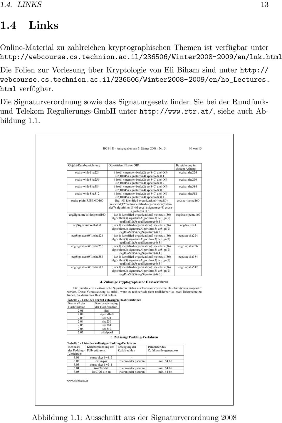 Die Signatuveodnung sowie das Signatugesetz finden Sie bei de Rundfunkund Telekom Regulieungs-GmbH unte http://www.t.at/, siehe auch Abbildung 1.1. BGBl. II - Ausgegeben am 7. Jänne 2008 - N.