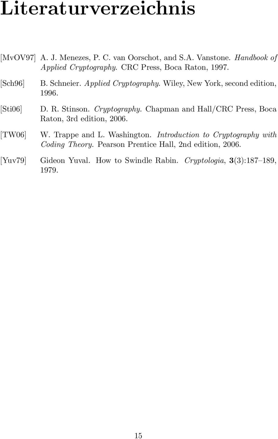 Cyptogaphy. Chapman and Hall/CRC Pess, Boca Raton, 3d edition, 2006. W. Tappe and L. Washington.